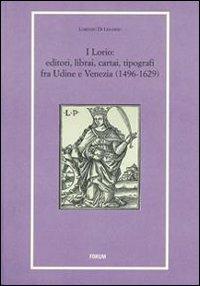 I Lorio. Editori, librai, cartai, tipografi fra Udine e Venezia (1496-1629) - Lorenzo Di Lenardo - Libro Forum Edizioni 2009, Libri e biblioteche | Libraccio.it