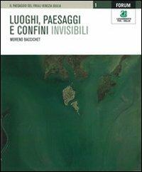 Luoghi, paesaggi e confini invisibili - Moreno Baccichet - Libro Forum Edizioni 2010, Quaderni di Legambiente | Libraccio.it