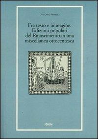 Fra testo e immagine. Edizioni popolari del Rinascimento in una miscellanea ottocentesca - Giancarlo Petrella - Libro Forum Edizioni 2009, Libri e biblioteche | Libraccio.it