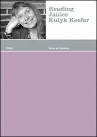 Reading Janice Kulyk Keefer  - Libro Forum Edizioni 2009, Centre for canadian culture studies | Libraccio.it