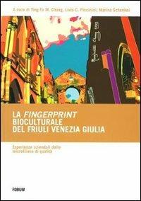 La fingerprint bioculturale del Friuli Venezia Giulia. Esperienze aziendali delle microfiliere di qualità  - Libro Forum Edizioni 2011 | Libraccio.it