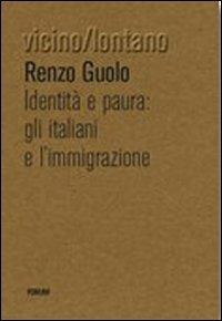 Identità e paura. Gli italiani e l'immigrazione - Renzo Guolo - Libro Forum Edizioni 2010, Vicino/lontano | Libraccio.it