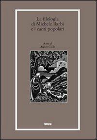 La filologia di Michele Barbi e i canti popolari  - Libro Forum Edizioni 2011, Libri e biblioteche | Libraccio.it