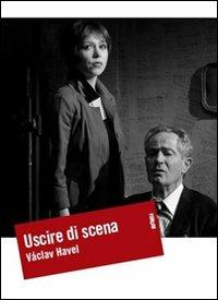 Uscire di scena - Vaclav Havel - Libro Forum Edizioni 2010, Oltre | Libraccio.it