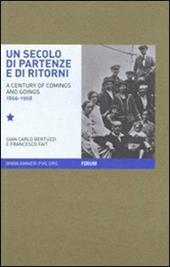 Un secolo di partenze e di ritorni. L'emigrazione dal Friuli Venezia Giulia verso l'estero (1866-1968). Ediz. italiana e inglese