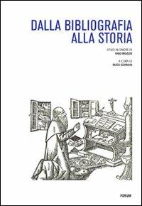 Dalla bibliografia alla storia. Studi in onore di Ugo Rozzo  - Libro Forum Edizioni 2011 | Libraccio.it