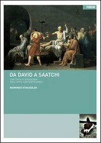 Da David a Saatchi. Trattato di sociologia dell'arte contemporanea - Raimondo Strassoldo - Libro Forum Edizioni 2011 | Libraccio.it