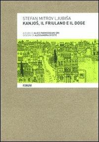 Kanjos, il friulano e il doge - Stefan Mitrov Ljubisa - Libro Forum Edizioni 2011 | Libraccio.it