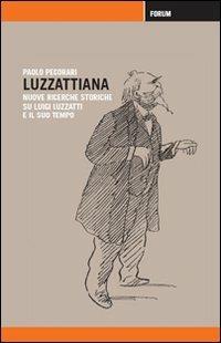 Luzzattiana. Nuove ricerche storiche su Luigi Luzzatti e il suo tempo - Paolo Pecorari - Libro Forum Edizioni 2010 | Libraccio.it
