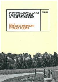 Sviluppo economico locale e turismo sostenibile in Friuli Venezia Giulia  - Libro Forum Edizioni 2013, Ambiente e territorio | Libraccio.it