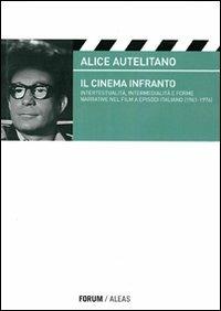 Il cinema infranto. Intertestualità, intermedialità e forme narrative nel film a episodi italiano (1961-1976) - Alice Autelitano - Libro Forum Edizioni 2011, Cinethesis | Libraccio.it