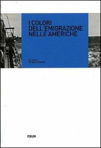 I colori dell'emigrazione nelle Americhe  - Libro Forum Edizioni 2011, Donne e società | Libraccio.it