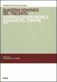 Quaderni gemonesi del Trecento. Ospedale di San Michele Massari del comune  - Libro Forum Edizioni 2011, Documenti friulani delle origini | Libraccio.it