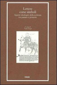 Lettere come simboli. Aspetti ideologici della scrittura tra passato e presente  - Libro Forum Edizioni 2011, Libri e biblioteche | Libraccio.it
