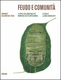 Feudo e comunità. Il Friuli collinare dal Medioevo all'età napoleonica  - Libro Forum Edizioni 2011 | Libraccio.it
