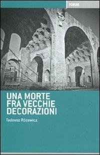 Una morte tra vecchie decorazioni - Tadeusz Rozewicz - Libro Forum Edizioni 2011 | Libraccio.it