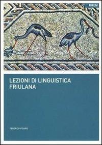 Lezioni di linguistica friulana - Federico Vicario - Libro Forum Edizioni 2011 | Libraccio.it
