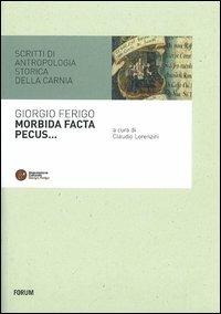 Morbida facta pecus. Scritti di antropologia storica sulla Carnia - Giorgio Ferigo - Libro Forum Edizioni 2012 | Libraccio.it