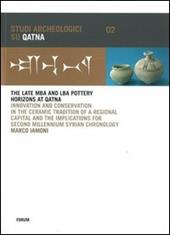 The late MBA and LBA pottery horizons at Qatna. Innovation and conservation in the ceramic tradition of a regional capital and the implications for...