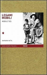 Legami mobili. Famiglie migranti nello spazio europeo del Novecento. Ediz. italiana e inglese - Barbara Vatta - Libro Forum Edizioni 2012 | Libraccio.it