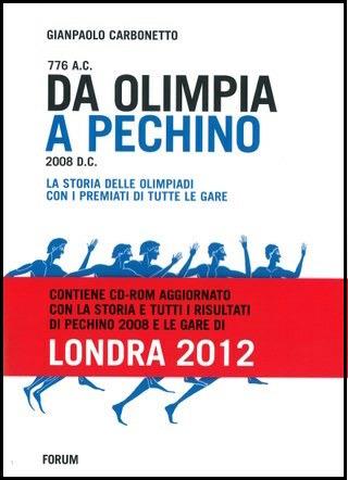 Da Olimpia a Pechino. La storia delle olimpiadi con tutti i premiati fino a Pechino 2008 e le gare di Londra 2012 - Gianpaolo Carbonetto - Libro Forum Edizioni 2012 | Libraccio.it