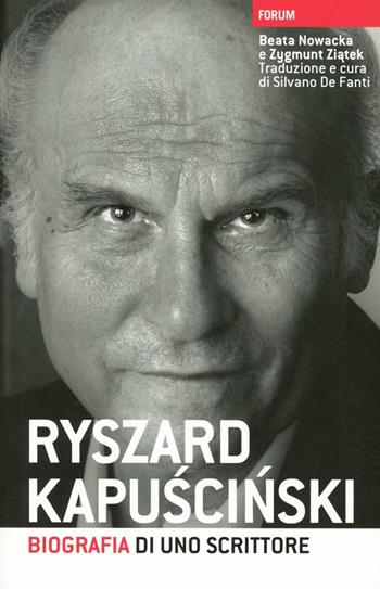 Ryszard Kapuscinski. Biografia di uno scrittore - Beata Nowacka, Zygmunt Ziatek - Libro Forum Edizioni 2012 | Libraccio.it