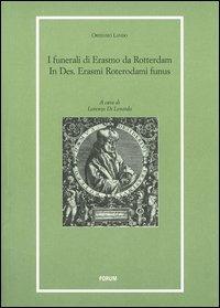 I funerali di Erasmo da Rotterdam. In Des. Erasmi Roterodami funus - Ortensio Lando - Libro Forum Edizioni 2012, Libri e biblioteche | Libraccio.it