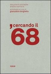 Cercando il '68. Documenti, cronache, analisi, memorie