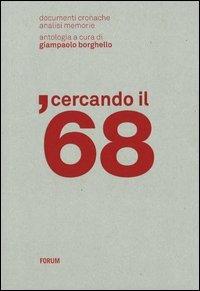 Cercando il '68. Documenti, cronache, analisi, memorie  - Libro Forum Edizioni 2012 | Libraccio.it