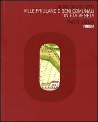 Ville friulane e beni comunali in età veneta. Parte terza - Alma Bianchetti - Libro Forum Edizioni 2012 | Libraccio.it