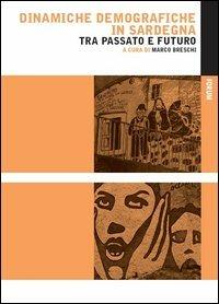 Dinamiche demografiche in Sardegna tra passato e futuro  - Libro Forum Edizioni 2012 | Libraccio.it