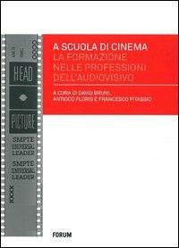 A scuola di cinema. La formazione nelle professioni dell'audiovisivo  - Libro Forum Edizioni 2013 | Libraccio.it