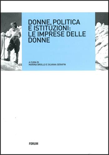 Donne, politica e istituzioni. Le imprese delle donne  - Libro Forum Edizioni 2012, Donne e società | Libraccio.it