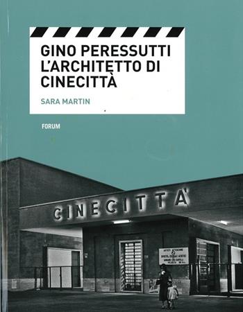 Gino Peressutti. L'architetto di Cinecittà - Sara Martin - Libro Forum Edizioni 2014, Cinethesis | Libraccio.it