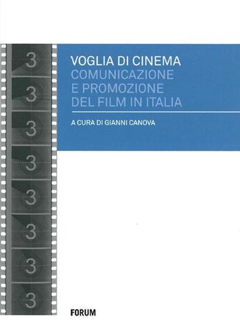 Voglia di cinema. Comunicazione e promozione del film in Italia  - Libro Forum Edizioni 2013, Cinema | Libraccio.it