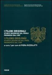 I filoni originali. Studi e ricerche sul Friuli promossi dal CIRF. Ediz. italiana e friulana