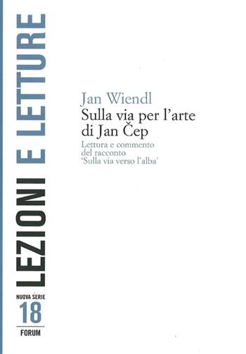 Sulla via per l'arte di Jan Cep. Lettura e commento del racconto «Sulla via verso l'alba» - Jan Wiendl - Libro Forum Edizioni 2013, Lezioni e letture | Libraccio.it