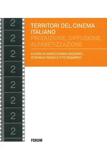 Territori del cinema italiano. Produzione, diffusione, alfabetizzazione negli anni 2000  - Libro Forum Edizioni 2013, Cinema | Libraccio.it