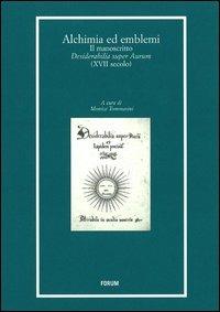 Alchimia ed emblemi. Il manoscritto Desiderabilia super Aurum (XVII secolo)  - Libro Forum Edizioni 2013, Libri e biblioteche | Libraccio.it