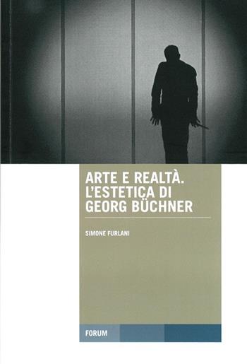 Arte e realtà. L'estetica di George Büchner - Simone Furlani - Libro Forum Edizioni 2013, Tracce. Itinerari di ricerca | Libraccio.it