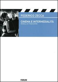 Cinema e intermedialità. Modelli e traduzione - Federico Zecca - Libro Forum Edizioni 2013, Cinethesis | Libraccio.it