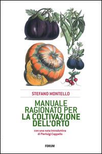 Manuale ragionato per la coltivazione dell'orto - Stefano Montello - Libro Forum Edizioni 2014 | Libraccio.it