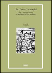 Libri, lettori, immagini. Libri e lettori a Brescia tra Medioevo e età moderna