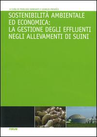 Sostenibilità ambientale ed economica. La gestione degli effluenti negli allevamenti di suini  - Libro Forum Edizioni 2014 | Libraccio.it