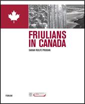 Friulians in Canada. Ediz. italiana e inglese