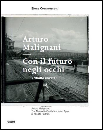 Arturo Malignani. Con il futuro negli occhi - Elena Commessatti - Libro Forum Edizioni 2015 | Libraccio.it