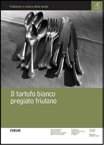 Il tartufo bianco pregiato friulano  - Libro Forum Edizioni 2015 | Libraccio.it