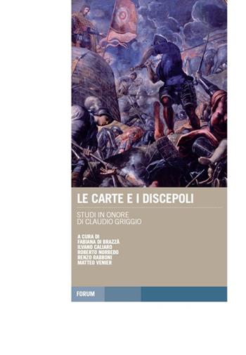 Le carte e i discepoli. Studi in onore di Claudio Griggio  - Libro Forum Edizioni 2016, Tracce. Itinerari di ricerca | Libraccio.it