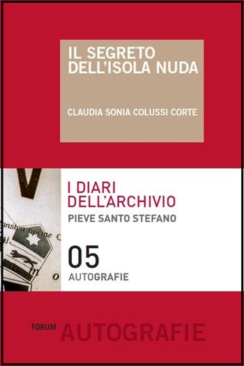 Il segreto dell'isola nuda - Claudia S. Colussi Corte - Libro Forum Edizioni 2015, Autografie | Libraccio.it