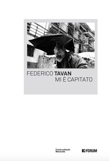 Mi è capitato - Federico Tavan - Libro Forum Edizioni 2016 | Libraccio.it